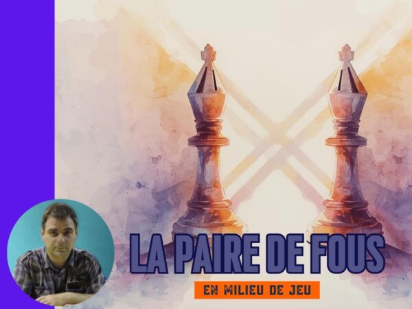 La paire de Fous en milieu de jeu - Emmanuel Bricard